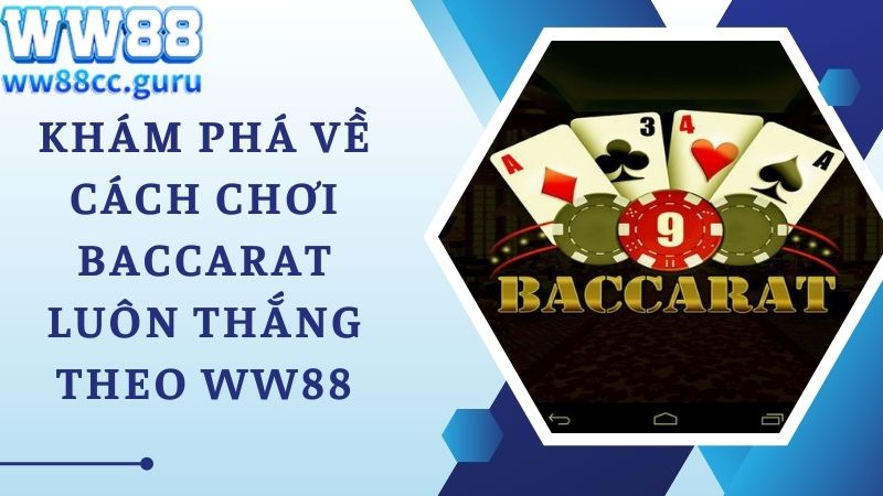 Khám phá về cách chơi Baccarat luôn thắng theo WW88