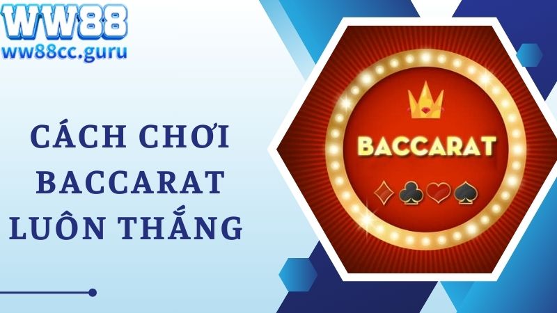 Lưu ý khi bạn vận dụng các cách chơi Baccarat luôn thắng