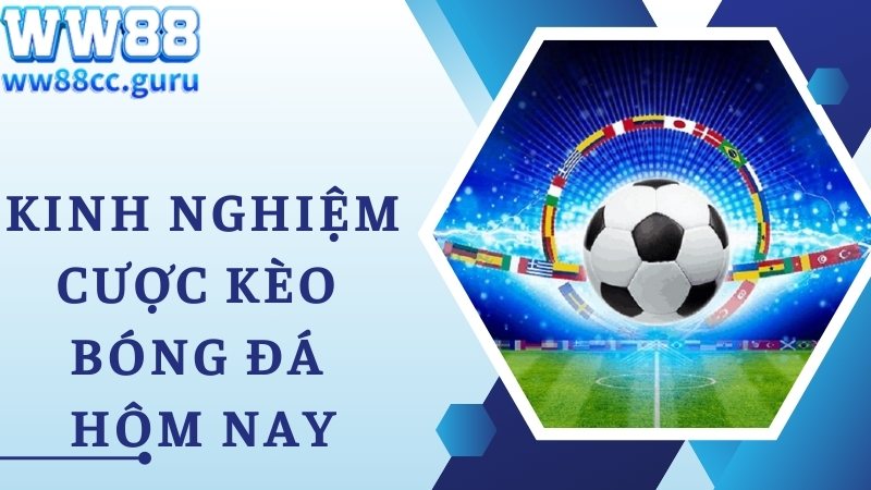 Kinh nghiệm hiệu quả cần trang bị khi chơi kèo bóng đá hôm nay